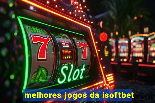 melhores jogos da isoftbet